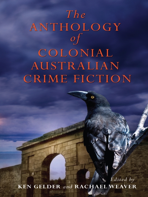 Title details for The Anthology of Colonial Australian Crime Fiction by Ken Gelder - Available
